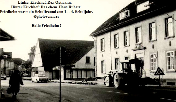 Links: Kirchhof. Re.: Ostmann.   
Hinter Kirchhof: Das ehem. Haus Rubart.
Friedhelm war mein Schulfreund vom 1- - 4. Schuljahr.
photosommer

Hallo Friedhelm !