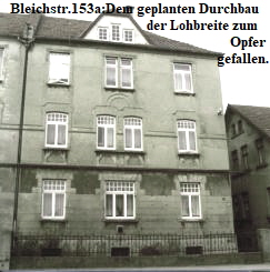 Bleichstr.153a:Dem geplanten Durchbau
                                          der Lohbreite zum 
                                                                     Opfer 
                                                                 gefallen.